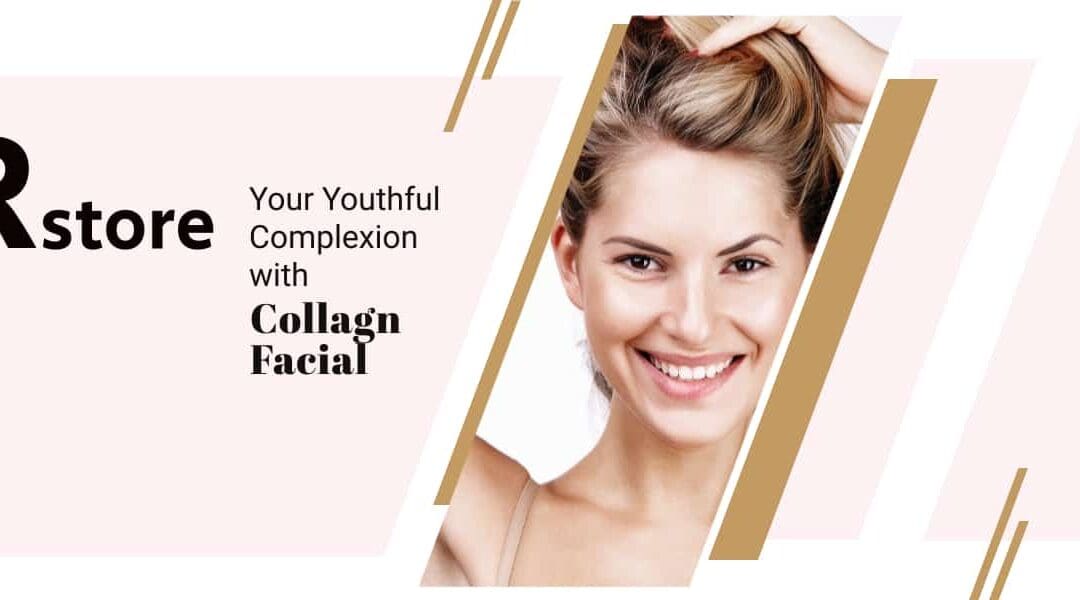 Restore Your Youthful Complexion with Collagen Facial