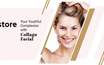 Restore Your Youthful Complexion with Collagen Facial