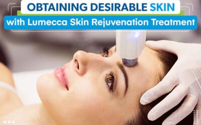 Obtaining Desirable Skin with Lumecca Skin Rejuvenation Treatment