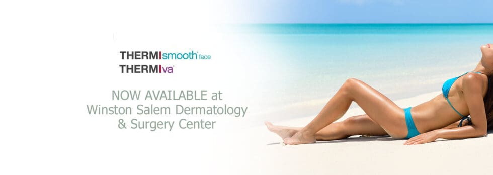 2 New Thermi™ Procedures Now Available At Winston Salem Dermatology And Surgery Center Winston