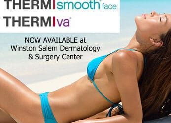 2 new Thermi™ procedures now available at Winston Salem Dermatology & Surgery Center